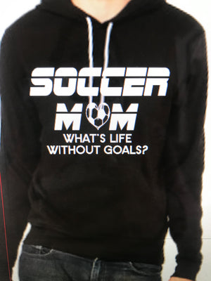 Soccer Mom Swag Hooded sweatshirt What's Life Without Goals?