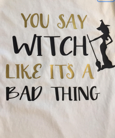 Halloween You Say Witch Like Its A Bad Thing Tank and Tees