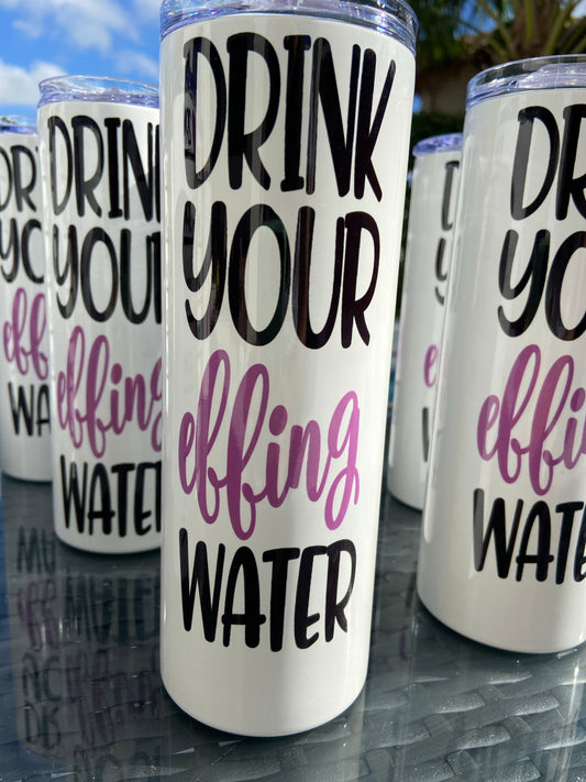 Tumbler Drink Your Effin Water 20 OZ Hot/Cold Metal Straw Lid